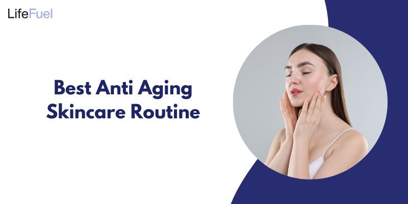 Best Anti-Aging Skincare Routine for Youthful Skin