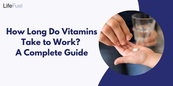 How Long Do Vitamins Take to Work