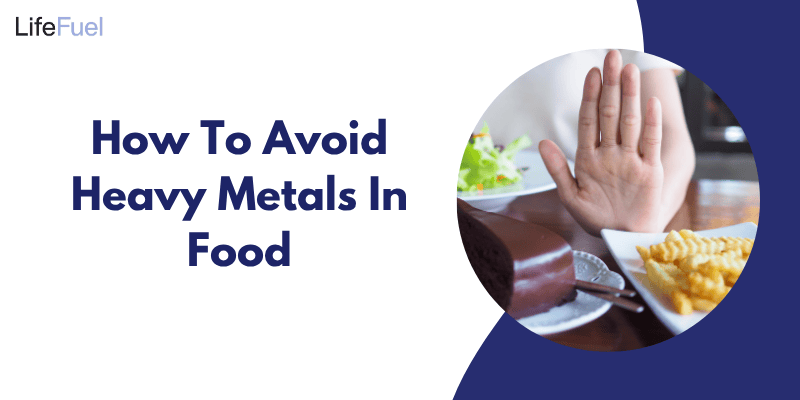 How to Avoid Heavy Metals in Food