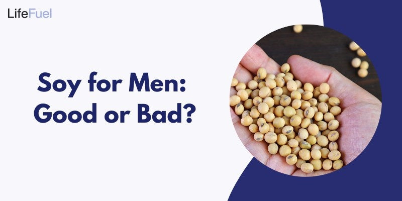Soy For Men: Good or Bad?